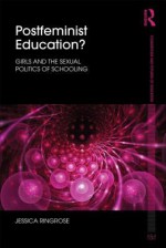 Postfeminist Education?: Girls and the Sexual Politics of Schooling - Jessica Ringrose