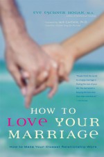 How to Love Your Marriage: Making Your Closest Relationship Work - Eve Eschner Hogan, Jack Canfield