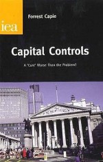 Capital Controls: A `Cure' Worse Than the Problem - Forrest Capie