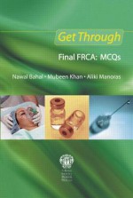 Get Through Final Frca: McQs - Nawal Bahal, Mubeen Khan, Aliki Manoras