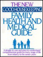 The New Good Housekeeping Family Health and Medical Guide - Good Housekeeping