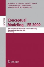 Conceptual Modeling Er 2009: 28th International Conference On Conceptual Modeling, Gramado, Brazil, November 9 12, 2009, Proceedings (Lecture Notes In ... Applications, Incl. Internet/Web, And Hci) - Silvana Castano, Umeshwar Dayal, Fabio Casati, José Palazzo M. de Oliverira