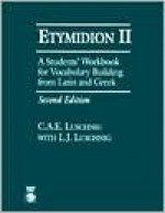 Etymidion II: A Students' Workbook for Vocabulary Building - C.A.E. Luschnig, L.J. Luschnig