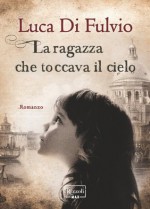 La ragazza che toccava il cielo (Rizzoli Max) (Italian Edition) - Di Fulvio, Luca