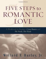 Five Steps to Romantic Love: A Workbook for Readers of Love Busters and His Needs, Her Needs - Willard F. Harley Jr.