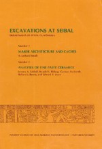 Excavations at Seibal, Department of Peten, Guatemala, III: 1. Major Architecture and Caches. 2. Analyses of Fine Paste Ceramics - A. Ledyard Smith, Jeremy A. Sabloff, Ronald L. Bishop