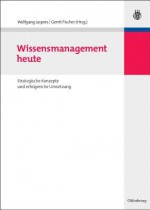 Wissensmanagement Heute: Strategische Konzepte Und Erfolgreiche Umsetzung - Wolfgang Jaspers