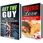 Relationship Box Set: How to Get the Guy and Keep Him + Tantric Massage Techniques (Love & Sex Advice Guide) - Samantha Stewart, Michael Hansen