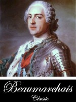 The Barber of Seville; or, The Useless Precaution; A Comedy In Four Acts (With Active Table of Contents) - Pierre-Augustin Caron de Beaumarchais