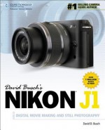 David Busch's Nikon J1 Guide to Digital Movie Making and Still Photography - David D. Busch