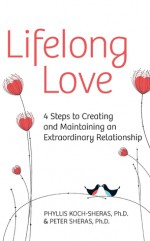 Lifelong Love: 4 Steps to Creating and Maintaining an Extraordinary Relationship - Phyllis Koch-Sheras, Peter Sheras