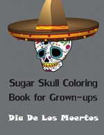 Sugar Skull Coloring Book for Grown-ups: Dia De Los Moertos Adult Coloring Book- Preview Copy - Adult Coloring Book, Calavera Family, Coloring Book for Grown-ups