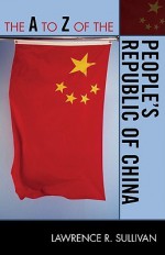 The A to Z of the People's Republic of China - Lawrence R. Sullivan