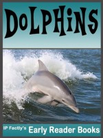 Dolphins! Dolphin Facts, Pictures & Video Links. Early Reader Dolphin Book for Kids (Amazing Animals Early Reader Book) - IC Beasties, IP Factly