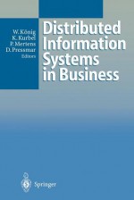 Distributed Information Systems in Business - Wolfgang K. Nig, Karl Kurbel, Peter Mertens