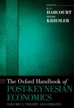 The Oxford Handbook of Post-Keynesian Economics, Volume 1: Theory and Origins (Oxford Handbooks) - G.C. Harcourt, Peter Kriesler