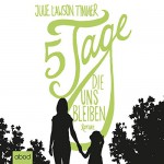 Fünf Tage, die uns bleiben - Julie Lawson Timmer, Ursula Berlinghof, ABOD Verlag