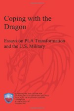 Coping with the Dragon: Essays on Pla Transformation and the U.S. Military - National Defense University, Neyla Arnas, Tai Ming Cheung