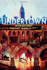 Undertown - Melvin Jules Bukiet