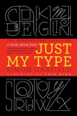 Just My Type: A Book About Fonts - Simon Garfield