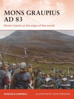 Mons Graupius AD 83: Rome's battle at the edge of the world - Duncan Campbell, Sean O'Brogain