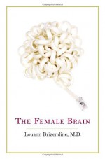 The Female Brain - Louann Brizendine