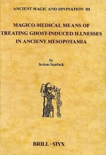 Magico-Medical Means of Treating Ghost-Induced Illnesses in Ancient Mesopotamia - JoAnn Scurlock