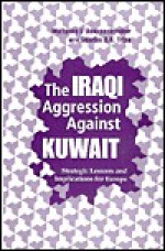 The Iraqi Aggression Against Kuwait: Strategic Lessons And Implications For Europe - Wolfgang F. Danspeckgruber, Wolfgang F. Danspeckgruber