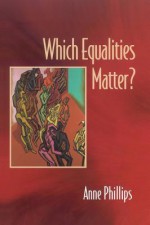 Which Equalities Matter - Anne Phillips