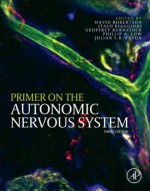 Primer on the Autonomic Nervous System - David Robertson, Italo Biaggioni, Geoffrey Burnstock, Phillip A. Low, Julian F.R. Paton