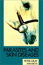 Parasites And Skin Diseases - Peter W. Gray