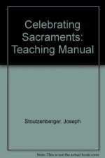 Celebrating Sacraments-Revised: - Barbara Allaire, Evy Abrahamson, Keith M. McCormick