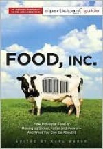 Food Inc.: A Participant Guide: How Industrial Food is Making Us Sicker, Fatter, and Poorer-And What You Can Do About It - Karl Weber