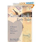 Come Back Early Today: A Memoir of Love, Alzheimers and Joy - Marie Marley