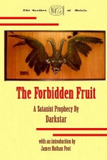 The Forbidden Fruit: A Satanist Prophecy by Darkstar - James Nathan Post