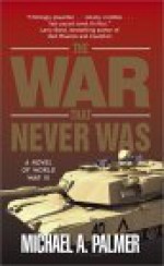 The War That Never Was - Michael A. Palmer