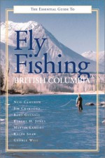 Essential Guide Fly Fishing British Columb - Neil Cameron