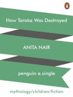 How Taraka Was Destroyed - Anita Nair, Atanu Roy