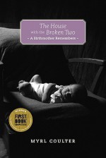 The House with the Broken Two: A Birthmother Remembers - Myrl Coulter