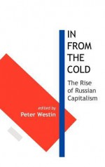 In from the Cold: The Rise of Russian Capitalism - Peter Westin