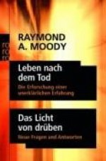 Leben nach dem Tod. Das Licht von drüben: Die Erforschung einer unerklärlichen Erfahrung. Neue Fragen und Antworten - Raymond A. Moody, Hermann Gieselbusch, Lieselotte Mietzner, Thorsten Schmidt