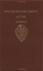 The Old English Versions of the Gospels: Volume One: Text and Introduction (Early English Text Society Original Series) - R. M. Liuzza