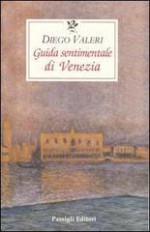 Guida sentimentale di Venezia - Diego Valeri