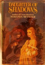 Daughter of Shadows - Miranda Seymour