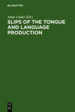 Slips of the Tongue and Language Production - Anne Cutler