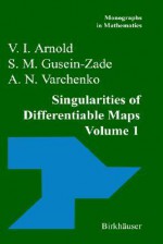 Singularities of Differentiable Maps: Volume 1: The Classification of Critical Points Caustics, Wave Fronts - Chef Arnold, A.N. Varchenko, S.M. Gusein-Zade