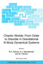 Chaotic Worlds: From Order to Disorder in Gravitational N-Body Dynamical Systems - B. Steves, M. Hendry, A.J. Maciejewski