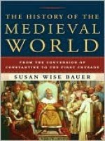 The History of the Medieval World: From the Conversion of Constantine to the First Crusade - Susan Wise Bauer