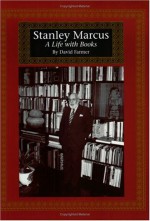 Stanley Marcus: A Life with Books - David R. Farmer