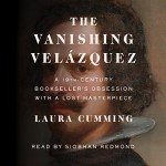 The Vanishing Velázquez: A 19th Century Bookseller's Obsession with a Lost Masterpiece - Laura Cumming, Siobhan Redmond